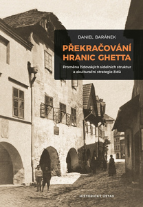 Překračování hranic ghetta<br/>Proměna židovských sídelních struktur a akulturační strategie židů